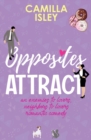 Opposites Attract : An Enemies to Lovers, Neighbors to Lovers Romantic Comedy - Book