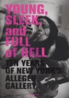 Young, Sleek And Full Of Hell : Ten Years of New York's Alleged Gallery - Book