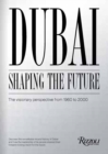 Dubai: Shaping the Future : The Visionary Perspective from 1960 to 2000 - Book