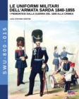 Le Uniformi Militari Dell'armata Sarda 1840-1855 : I Piemontesi Dalla Guerra del 1848 Alla Crimea - Book