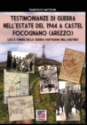 Testimonianze di guerra nell'estate del 1944 a Castel Focognano (Arezzo) : Luci e ombre della guerra partigiana nell'Aretino - Book