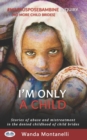 I'm Only a Child : Stories of abuse and mistreatment in the denied childhood of child brides - Book
