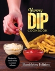 Yummy Dip Cookbook : Recipes for sauces ready to prepare at home - Book