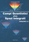 Campi Quantistici alias Spazi Integrati : Versione 2.0 - Book