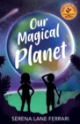 Our Magical Planet : An Inspirational Book About Children Changing the World! - Book