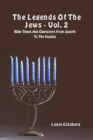 The Legends of the Jews - Vol. 2 : Bible Times and Characters from Joseph to the Exodus - Book
