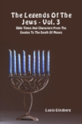 The Legends of the Jews - Vol. 3 : Bible Times and Characters from the Exodus to the Death of Moses - Book