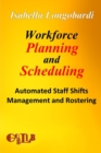 Workforce Planning and Scheduling : Automated Staff Shifts Management and Rostering - Book
