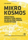 Mikrokosmos : Industrial production Areas in an Alpine Urban Countryside - Book
