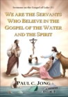 Sermons on the Gospel of Luke(V) - We are the Servants Who Believe in the Gospel of the Water and the Spirit - eBook