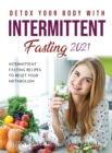 Detox Your Body with Intermittent Fasting 2021 : Intermittent Fasting Recipes to Reset Your Metabolism - Book