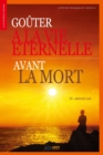 Gouter a la Vie Eternelle avant la Mort : Gouter a la Vie Eternelle avant la Mort (French Edition) - Book
