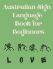 Australian Sign Language Book for Beginners.Educational Book, Suitable for Children, Teens and Adults. Contains the AUSLAN Alphabet and Numbers - Book