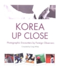 Korea Up Close : Photographic Encounters by Foreign Observers - Book