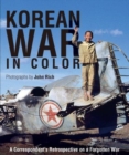 Korean War in Color : A Correspondent's Retrospective on a Forgotten War - Book