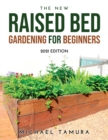 The New Raised Bed Gardening for Beginners : 2021 Edition - Book