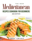 The New Mediterranean Recipes Cookbook for Beginners : 2021 Edition - Book