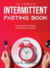 The Complete Intermittent Fasting Book : Lose weight through intermittent fasting - Book