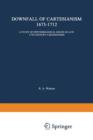 The Downfall of Cartesianism 1673-1712 : A Study of Epistemological Issues in Late 17th Century Cartesianism - Book