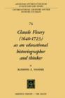 Claude Fleury (1640-1723) as an Educational Historiographer and Thinker : Introduction by W.W. Brickman - Book