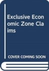 Exclusive Economic Zone Claims : An Analysis and Primary Documents - Book