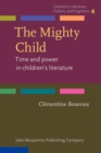 The Mighty Child : Time and power in children's literature - Book