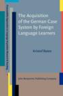 The Acquisition of the German Case System by Foreign Language Learners - Book