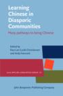 Learning Chinese in Diasporic Communities : Many pathways to being Chinese - Book