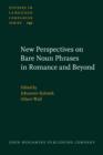 New Perspectives on Bare Noun Phrases in Romance and Beyond - Book