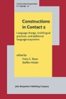 Constructions in Contact 2 : Language change, multilingual practices, and additional language acquisition - Book
