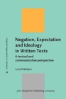 Negation, Expectation and Ideology in Written Texts : A textual and communicative perspective - Book