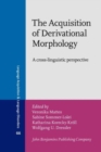 The Acquisition of Derivational Morphology : A cross-linguistic perspective - Book