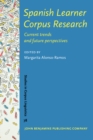 Spanish Learner Corpus Research : Current trends and future perspectives - Book