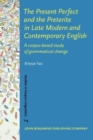 The Present Perfect and the Preterite in Late Modern and Contemporary English : A corpus-based study of grammatical change - Book