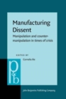 Manufacturing Dissent : Manipulation and counter-manipulation in times of crisis - Book