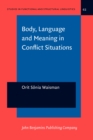 Body, Language and Meaning in Conflict Situations : A Semiotic Analysis of Gesture-word Mismatches in Israeli-Jewish and Arab Discourse - Book