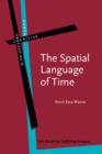 The Spatial Language of Time : Metaphor, metonymy, and frames of reference - Book