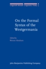 On the Formal Syntax of the Westgermania : Papers from the 3rd Groningen Grammar Talks (3e Groninger Grammatikgesprache), Groningen, January 1981 - Book