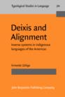Deixis and Alignment : Inverse Systems in Indigenous Languages of the Americas - Book