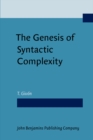 The Genesis of Syntactic Complexity : Diachrony, ontogeny, neuro-cognition, evolution - Book