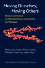 Moving Ourselves, Moving Others : Motion and Emotion in Intersubjectivity, Consciousness and Language - Book