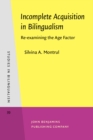 Incomplete Acquisition in Bilingualism : Re-examining the Age Factor - Book