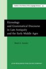 Etymology and Grammatical Discourse in Late Antiquity and the Early Middle Ages - Book