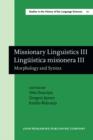 Missionary Linguistics III / Linguistica misionera III : Morphology and Syntax. Selected papers from the Third and Fourth International Conferences on Missionary Linguistics, Hong Kong/Macau, 12-15 Ma - Book