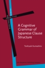 A Cognitive Grammar of Japanese Clause Structure - Book