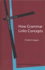 How Grammar Links Concepts : Verb-mediated constructions, attribution, perspectivizing - Book