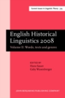 English Historical Linguistics 2008 : Selected papers from the fifteenth International Conference on English Historical Linguistics (ICEHL 15), Munich, 24-30 August 2008. Volume II: Words, texts and g - Book