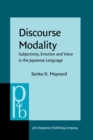 Discourse Modality : Subjectivity, Emotion and Voice in the Japanese Language - Book