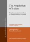 The Acquisition of Italian : Morphosyntax and its interfaces in different modes of acquisition - Book