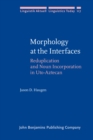 Morphology at the Interfaces : Reduplication and Noun Incorporation in Uto-Aztecan - Book